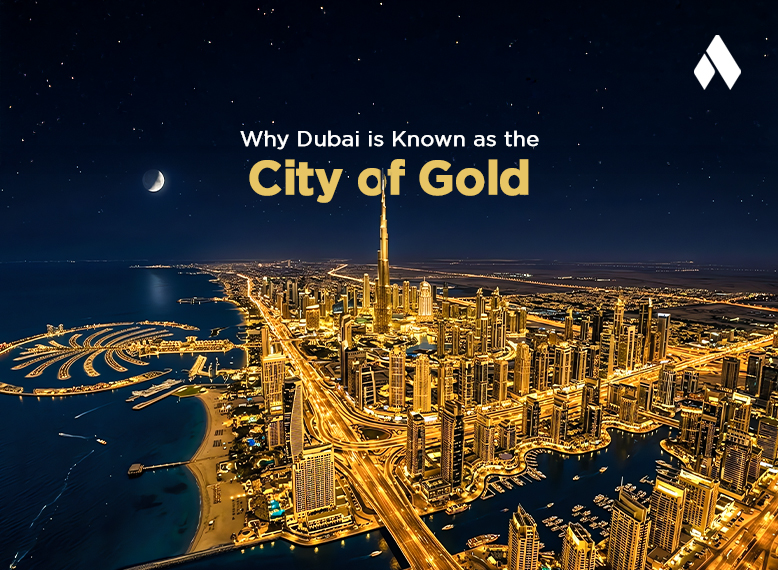 Why Dubai is Known as the City of Gold